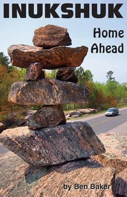 Inukshuk: Home Ahead by Baker, Ben R.