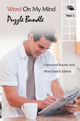 Word On My Mind Puzzle Bundle Vol 1: Crossword Puzzles And Word Search Edition by Speedy Publishing LLC
