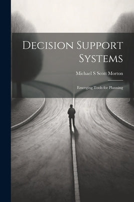 Decision Support Systems: Emerging Tools for Planning by Scott Morton, Michael S.