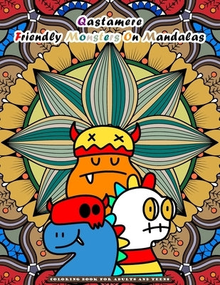Qastamere Friendly Monsters On Mandalas: Coloring Book for Adults and older Children and teens. Funny designs of adorable monsters placed in front of by Qastamere, John