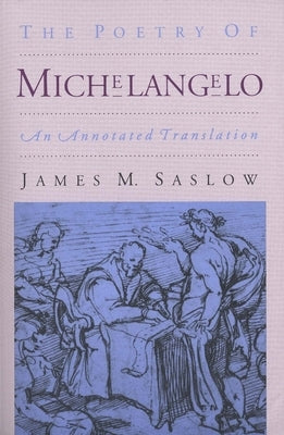 The Poetry of Michelangelo: An Annotated Translation by Saslow, James M.