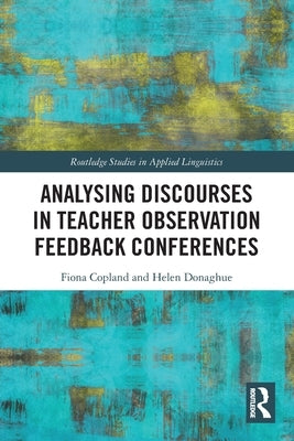 Analysing Discourses in Teacher Observation Feedback Conferences by Copland, Fiona