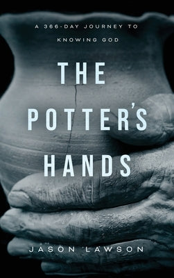 The Potter's Hands: A 366-Day Journey to Knowing God by Lawson, Jason