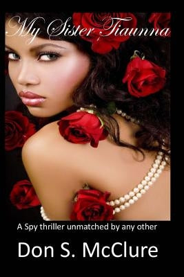 My Sister Tiaunna: A Spy thriller unmatched by any other by McClure, Don S.