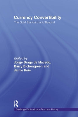 Currency Convertibility: The Gold Standard and Beyond by Eichengreen, Barry