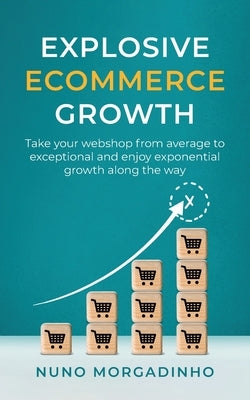 Explosive Ecommerce Growth by Morgadinho, Nuno