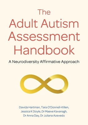 The Adult Autism Assessment Handbook: A Neurodiversity Affirmative Approach by Hartman, Davida