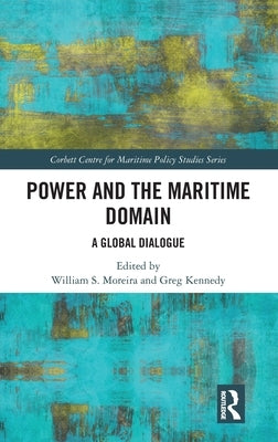 Power and the Maritime Domain: A Global Dialogue by Kennedy, Greg