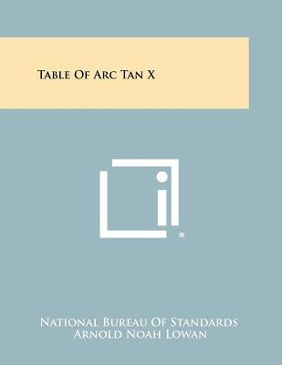 Table of ARC Tan X by Lowan, Arnold Noah