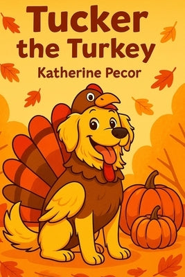Tucker The Turkey by Pecor, Katherine