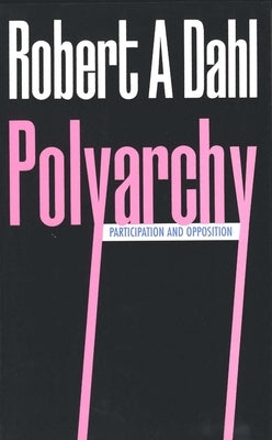 Polyarchy: Participation and Opposition by Dahl, Robert A.