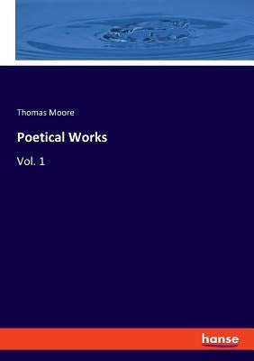Poetical Works: Vol. 1 by Moore, Thomas