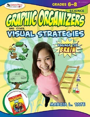 Engage the Brain: Graphic Organizers and Other Visual Strategies, Science, Grades 6-8 by Tate, Marcia L.