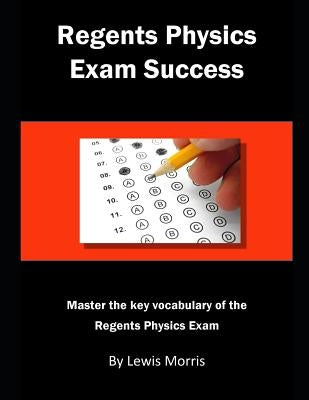 Regents Physics Exam Success: Master the Key Vocabulary of the Regents Physics Exam by Morris, Lewis
