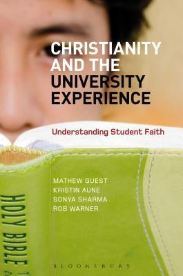 Christianity and the University Experience: Understanding Student Faith by Guest, Mathew