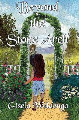 Beyond the Stone Arch by Woldenga, Gisela
