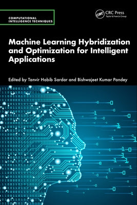 Machine Learning Hybridization and Optimization for Intelligent Applications by Sardar, Tanvir Habib
