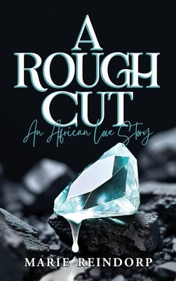 A Rough Cut: An African Love Story by Reindorp, Marie
