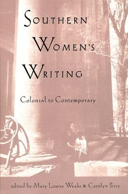 Southern Women's Writing, Colonial to Contemporary by Weaks, Mary Louise