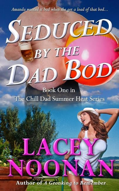 Seduced by the Dad Bod by Noonan, Lacey