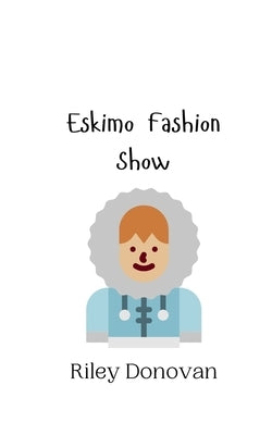 Eskimo Fashion Show by Donovan, Riley