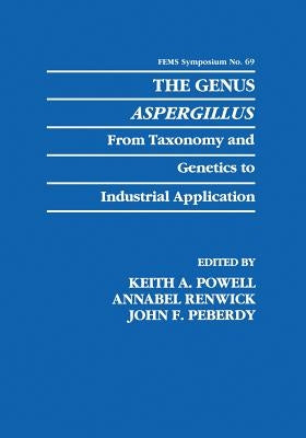 The Genus Aspergillus: From Taxonomy and Genetics to Industrial Application by Powell, Keith A.