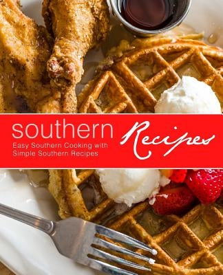 Southern Recipes: Easy Southern Cooking with Simple Southern Recipes by Press, Booksumo