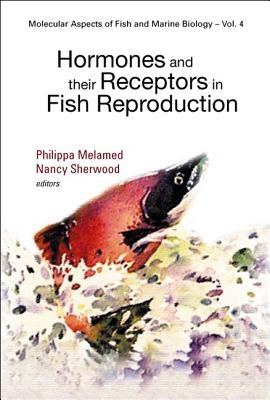 Hormones and Their Receptors in Fish Reproduction by Melamed, Philippa