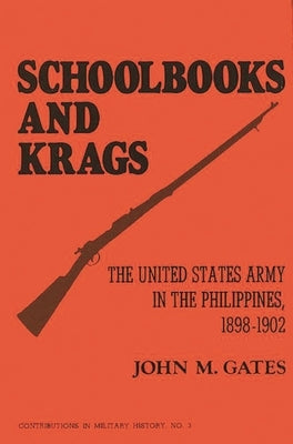 Schoolbooks and Krags: The United States Army in the Philippines, 1898-1902 by Gates, John