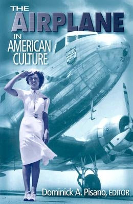 The Airplane in American Culture by Pisano, Dominick A.