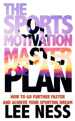The Sports Motivation Master Plan 3rd Ed by Ness, Lee