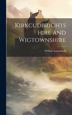 Kirkcudbrightshire and Wigtownshire by Learmonth, William