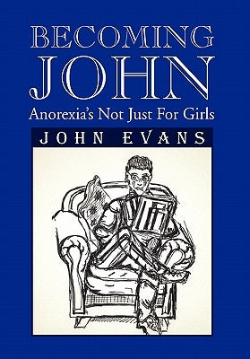 Becoming John: Anorexia's Not Just for Girls by Evans, John