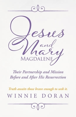 Jesus and Mary Magdalene: Their Partnership and Mission Before and After His Resurrection by Doran, Winnie