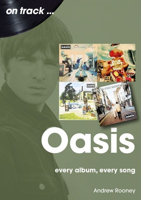 Oasis: Every Album, Every Song by Rooney, Andrew