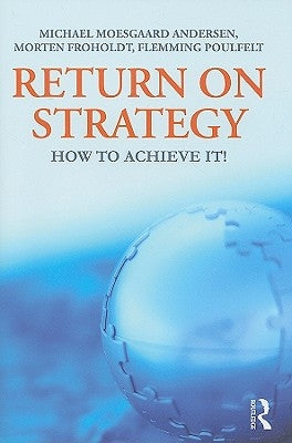 Return on Strategy: How to Achieve it! by Moesgaard, Michael