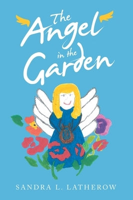 The Angel in the Garden by Latherow, Sandra L.