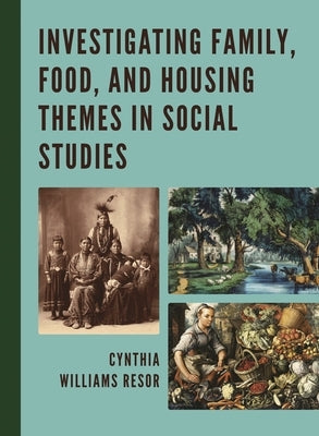Investigating Family, Food, and Housing Themes in Social Studies by Resor, Cynthia Williams