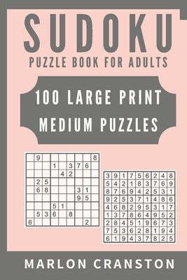 Sudoku Puzzle Book For Adults: 100 Large Print Medium Puzzles to Improve Your Memory for Sudoku Lovers by Cranston, Marlon