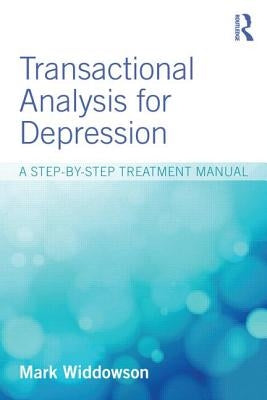 Transactional Analysis for Depression: A step-by-step treatment manual by Widdowson, Mark