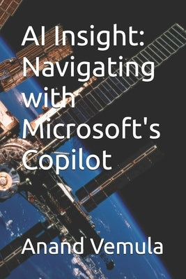 AI Insight: Navigating with Microsoft's Copilot by Vemula, Anand