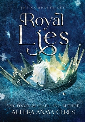 Royal Lies: The Complete Box Set by Ceres, Aleera Anaya