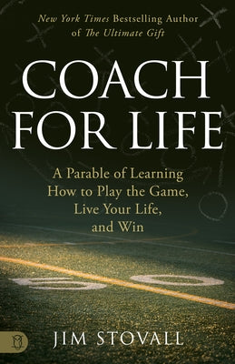 Coach for Life: A Parable of Learning How to Play the Game, Live Your Life, and Win by Stovall, Jim