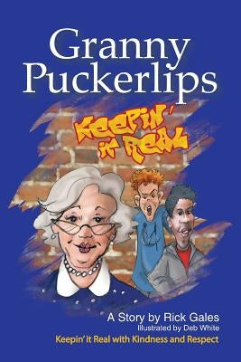 Granny Puckerlips: Keepin' It Real with Kindness and Respect by Gales, Rick