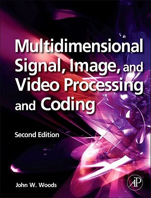 Multidimensional Signal, Image, and Video Processing and Coding by Woods, John W.
