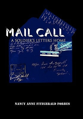 Mail Call: A Soldier's Letters Home by Forbes, Nancy Anne Fitzgerald