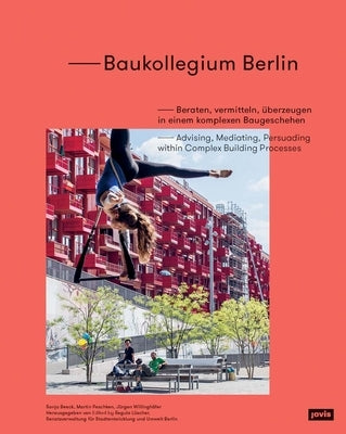 Baukollegium Berlin: Advising, Mediating, Persuading Within Complex Building Processes by Lüscher, Regula