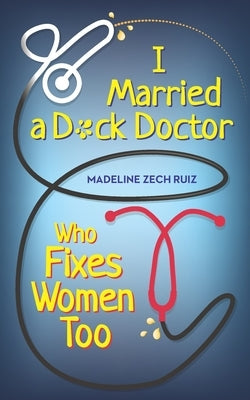 I Married a D*ck Doctor Who Fixes Women Too by Zech Ruiz, Madeline