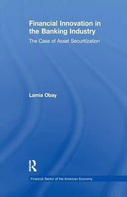Financial Innovation in the Banking Industry: Case of Asset Securitization by Obay, Lamia