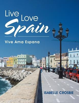 Live Love Spain: Vive Ama Espana by Crosbie, Isabelle